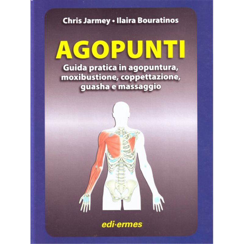 Agopunti - Guida pratica in agopuntura, moxibustione, coppettazione, guasha e massaggio